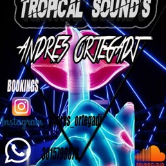 TROPICAL SOUND'S Vol.01 (ANDRES ORTEGA) ESPECIAL SET 2K18