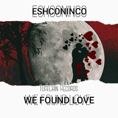 Eshconinco - We Found Love - TuffChin Records 2018