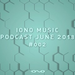 IONO MUSIC PODCAST #002 - June 2018
