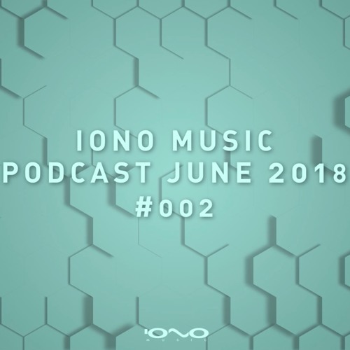 IONO MUSIC PODCAST #002 - June 2018