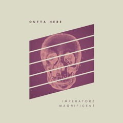 Imperatorz & Magnificent - Outta Here (Original Mix)