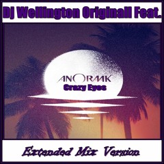 Dj Wellington Originall Feat.  Anoraak - Crazy Eyes (Extended Mix Version)  2018