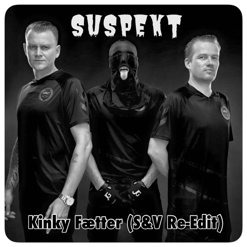 Suspekt - Kinky Fætter (S&V Re-Edit)