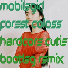 Mobilegirl - Forest Coloss, HCQT Bootleg Remix