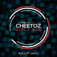 Chicago Melt ft. Cheetoz - Girlz Ask (Baksoff remix)