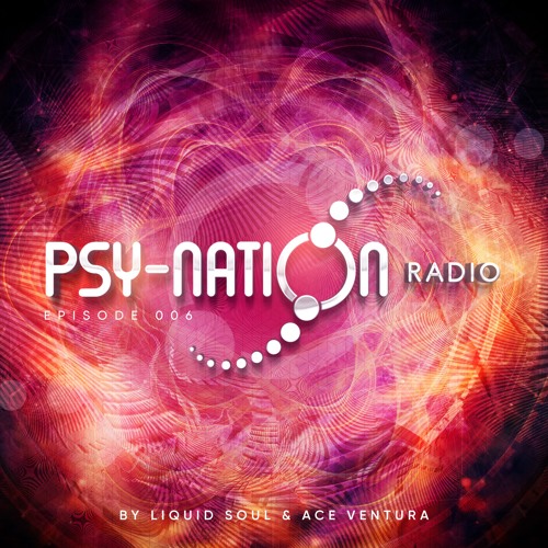 Psy-Nation Radio #006 - incl. Ace Ventura Psychedelic Awakening Mix [Ace Ventura & Liquid Soul]