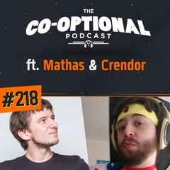 The Co-Optional Podcast Ep. 218 ft. MathasGames & Crendor [strong language] - June 7th, 2018