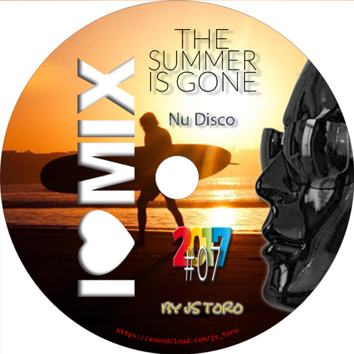 I Love Mix - 2017#07 - The Summer is Gone (22-09-2017) - By JS TORO - Nu Disco