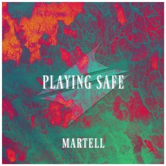 Martell - Playing Safe [Summer Sounds Premiere]