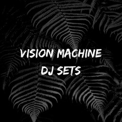 Vision Machine / DJ Sets