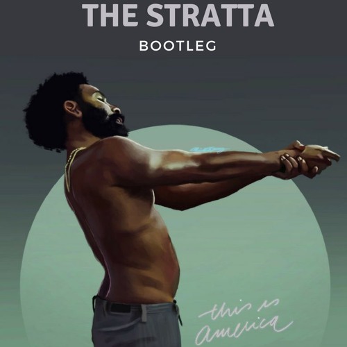 Childish Gambino — This Is America (The Stratta Bootleg)