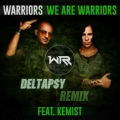 WARRIORS - We Are Warriors Feat. Kemist (Deltapsy Remix) *FREE DOWNLOAD*