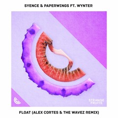 Syence & Paperwings - Float (ft. Wynter)(Alex Cortes & The Wavez Remix)🍉
