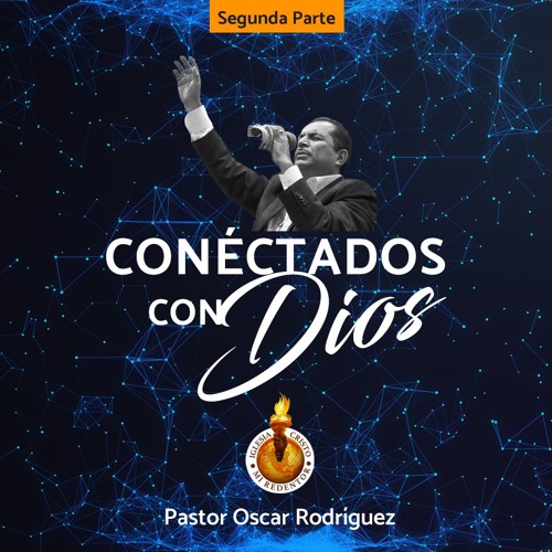 Parte 2 Conectado Con Dios Pastor Oscar Rodriguez By Iglesia Cristo Mi Redentor dios pastor oscar rodriguez