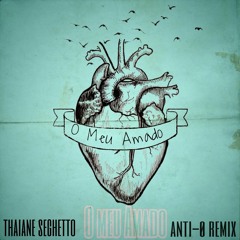 O meu Amado-Thaiane Seghetto(Anti-Ø_Remix)