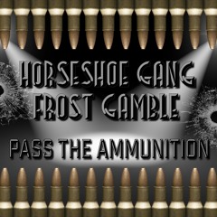 01 Horseshoe Gang - Pass The Ammunition (Produced By Frost Gamble)