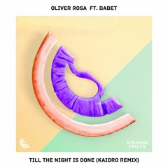 Oliver Rosa - Till The Night Is Done (ft. Babet)(Kaidro Remix) 🍉