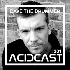 ACIDCAST # 301 - Dave The Drummer (Goache My Disorder)
