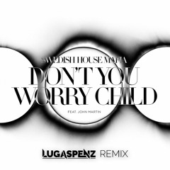 Swedish House Mafia - Don't You Worry Child (LugaSpenz Remix)