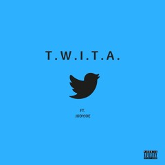 T.W.I.T.A. (Ft. JodyJoe)