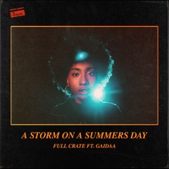 Full Crate - A Storm On A Summers Day Ft. Gaidaa