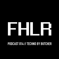 FHLR Musik Podcast #014 w/ Techno by Butcher