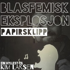 Blasfemisk Eksplosjon - Papirsklipp (Ein hyllest til Kim Larsen)