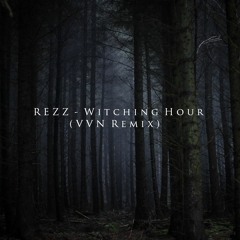 REZZ - Witching Hour (VVN Remix)