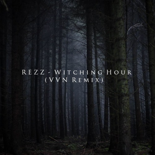 REZZ - Witching Hour (VVN Remix)