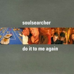 Soul Searcher " Do It To Me Again"