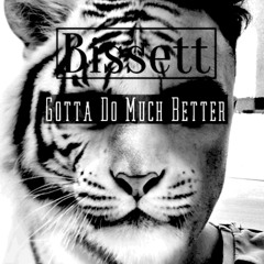 Bissett - Gotta Do Much Better