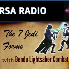 The 7 Jedi Forms with Bendu Lightsaber Combat - RSA Radio Ep. 5 (June 2, 2018)