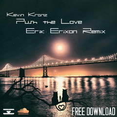 Kevin Kranz - Push the love (Erik Erixon Remix) Free Download - Master