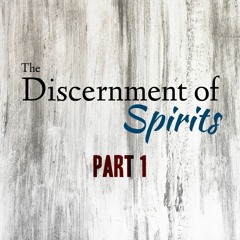 Discernment of Spirits - Part 1