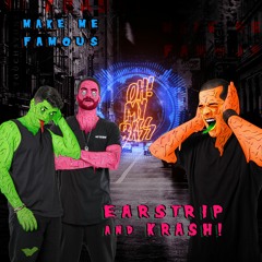 Earstrip, KRASH! - Make Me Famous [OH! MY BASS]