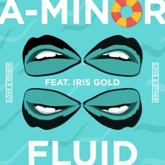 A-Minor - "Fluid" (feat. Iris Gold)(Fabich Remix)