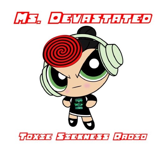 MS.DEVASTATED / TOXIC LADIES SHOW ON TOXIC SICKNESS / JUNE / 2018