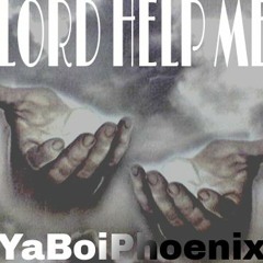 Lord Help Me-YaBoiPhoenix
