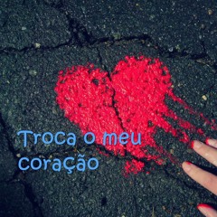 ♡♥MUDA O MEU CORAÇÃO♡♥