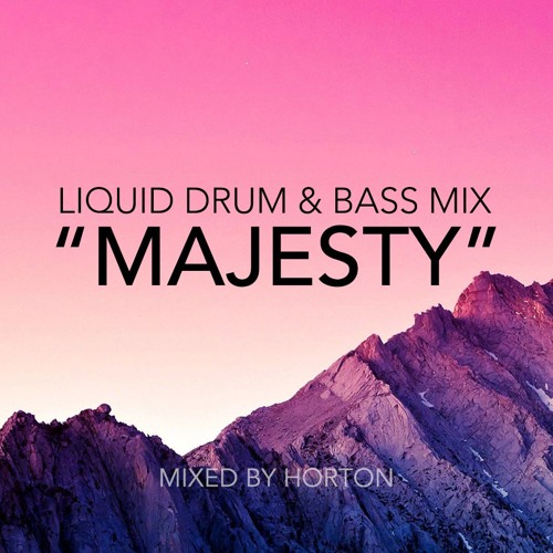 Stream "Majesty" Chilled Liquid Drum & Bass Mix by HORTON Listen online for free on SoundCloud