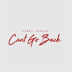 Cant Go Back (prod. Vinny Vangoh)