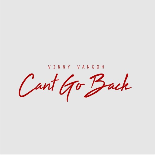 Cant Go Back (prod. Vinny Vangoh)