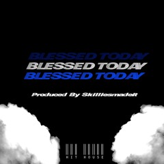 Blessed Today [Prod. By SkilliesMadeIt]