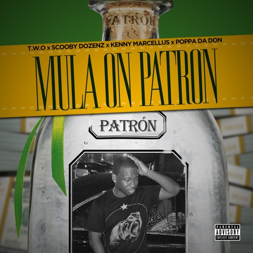 Mula on Patron - T.W.O x Kenny Marcellus x Scooby Dozenz x Poppa Da Don
