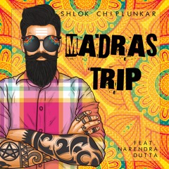 Shlok Chiplunkar- Madras Trip ft.Narendra Dutta