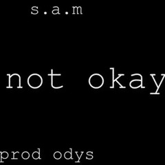S.A.M - im not okay (Prod. Odys)