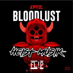Eptic- Bloodlust (HeistMusik Bass House Fl!p)