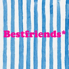 Bestfriends*