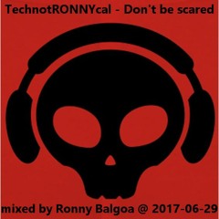 TechnotRONNYcal - DON'T BE SCARED