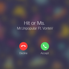 Mr.Unpopular - Hit Or Ms. Ft. VonteV (Prod. by RonSupreme)